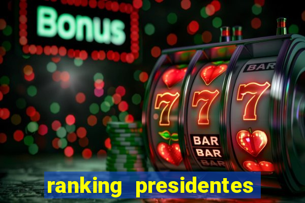 ranking presidentes do brasil